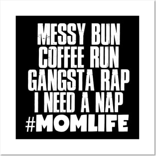 Momlife Gift, Messy Bun Coffee Run Gansta Rap I Need A Nap Posters and Art